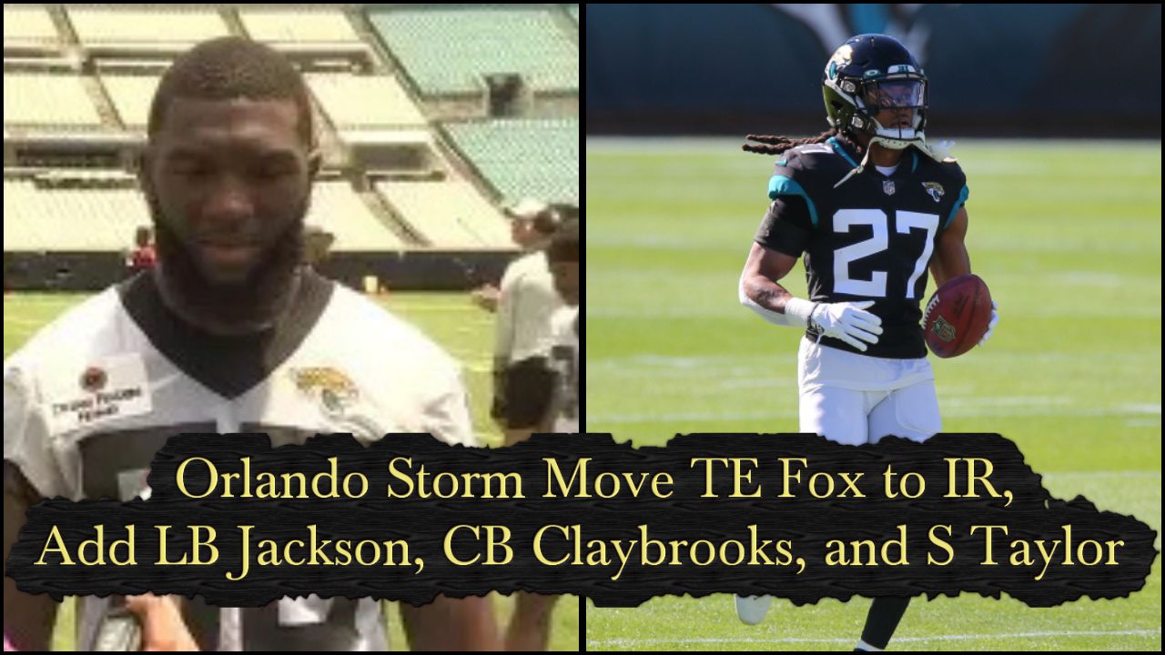 Orlando Storm Move TE Fox to IR, Adds LB Jackson, CB Claybrooks, and S ...